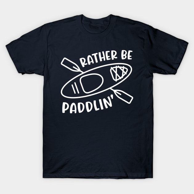 Rather Be Paddlin' Kayaking Kayaker T-Shirt by GlimmerDesigns